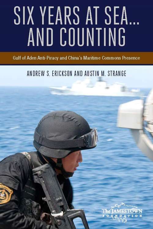 Book cover of Six Years at Sea... and Counting: Gulf of Aden Anti-Piracy and China's Maritime Commons Presence