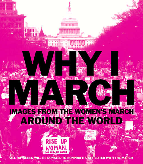 Book cover of Why I March: Images from The Women's March Around the World
