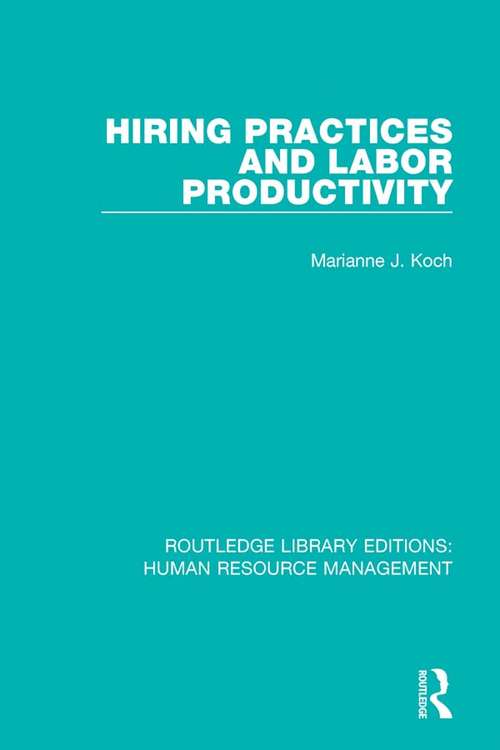 Hiring Practices and Labor Productivity (Routledge Library Editions: Human Resource Management #22)