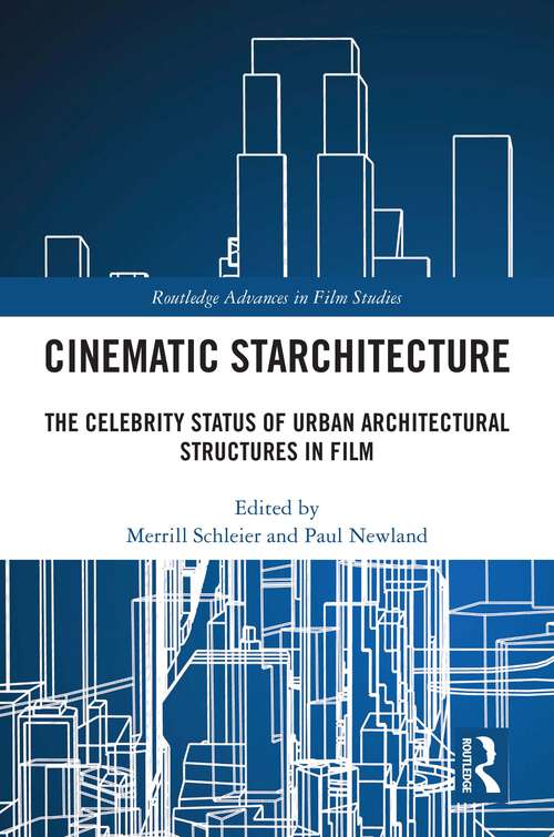 Book cover of Cinematic Starchitecture: The Celebrity Status of Urban Architectural Structures in Film (1) (Routledge Advances in Film Studies)