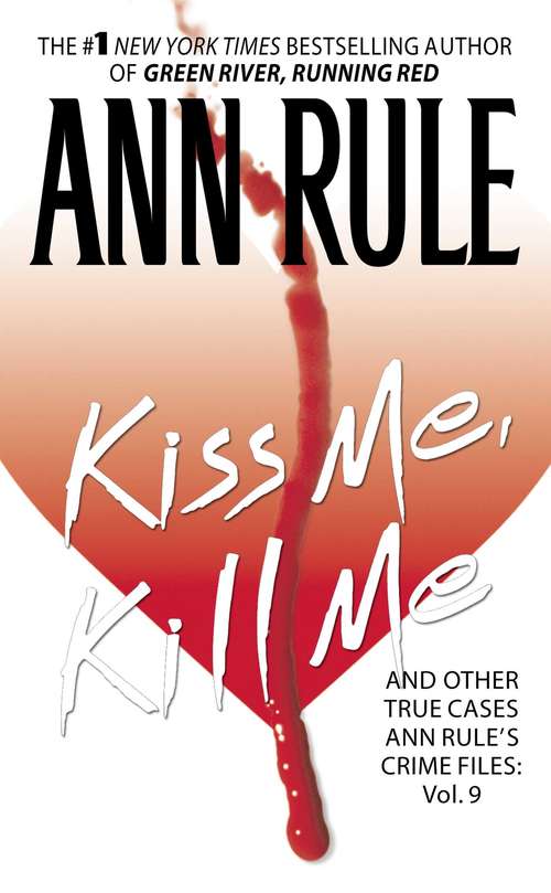 Book cover of Kiss Me, Kill Me and Other True Cases (Ann Rule's Crime Files: Vol. 9)
