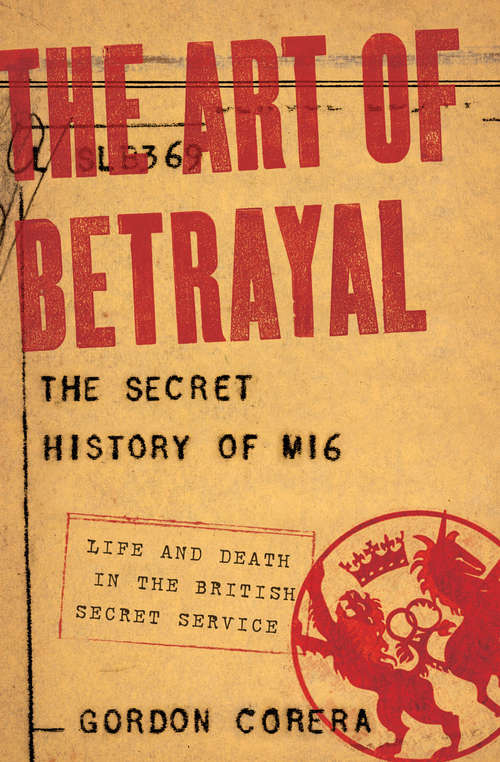 Book cover of The Art of Betrayal: The Secret History of MI6: Life and Death in the British Secret Service