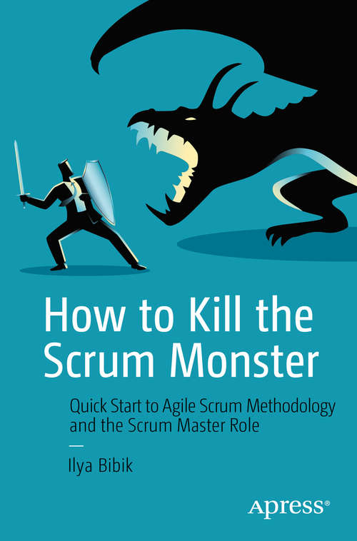Book cover of How to Kill the Scrum Monster: Quick Start to Agile Scrum Methodology and the Scrum Master Role