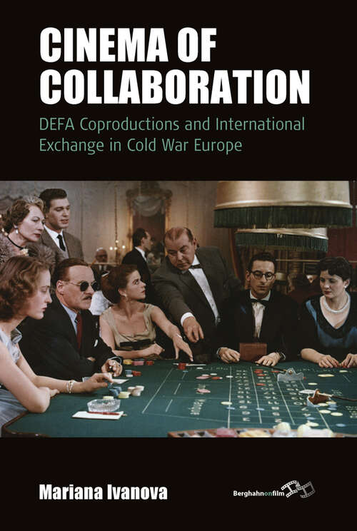 Book cover of Cinema of Collaboration: DEFA Coproductions and International Exchange in Cold War Europe (Film Europa #21)