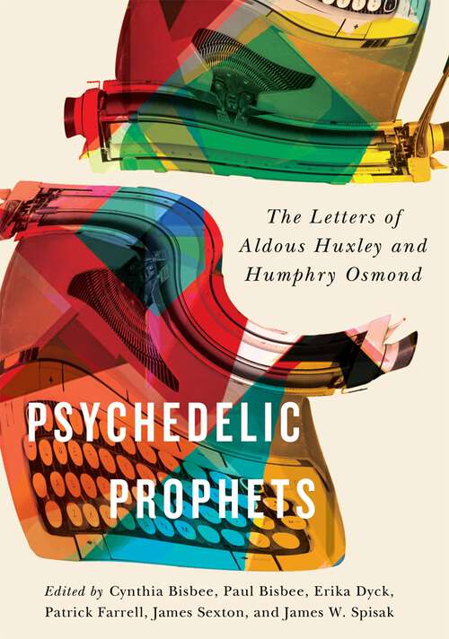 Book cover of Psychedelic Prophets: The Letters of Aldous Huxley and Humphry Osmond (McGill-Queen's/AMS Healthcare Studies in the History of Medicine, Health, and Society #48)