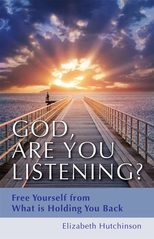 Book cover of God, Are You Listening?: Free Yourself from What is Holding You Back
