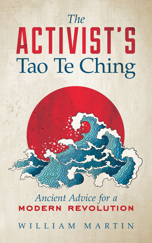 The Activist's Tao Te Ching: Ancient Advice for a Modern Revolution