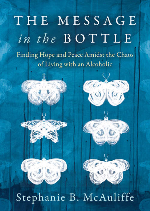 Book cover of The Message in the Bottle: Finding Hope and Peace Amidst the Chaos of Living with an Alcoholic