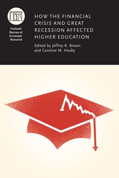 How the Financial Crisis and Great Recession Affected Higher Education (National Bureau of Economic Research Conference Report)