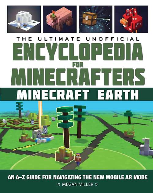 Book cover of The Ultimate Unofficial Encyclopedia for Minecrafters: An A–Z Guide to Unlocking Incredible Adventures, Buildplates, Mobs, Resources, and Mobile Gaming Fun (Encyclopedia for Minecrafters)