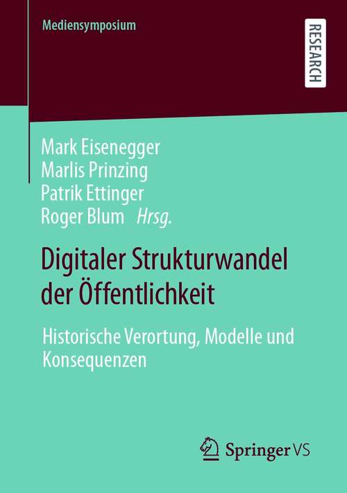 Book cover of Digitaler Strukturwandel der Öffentlichkeit: Historische Verortung, Modelle und Konsequenzen (1. Aufl. 2021) (Mediensymposium)