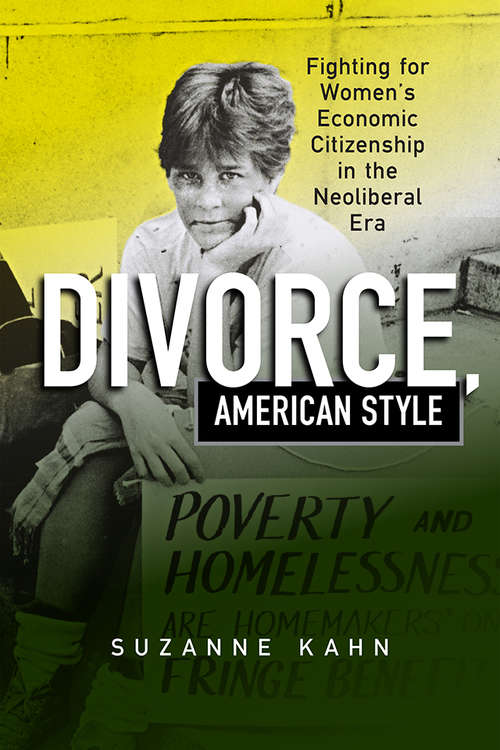Divorce, American Style: Fighting for Women's Economic Citizenship in the Neoliberal Era (Politics and Culture in Modern America)