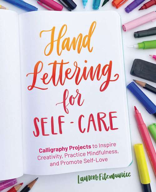 Book cover of Hand Lettering for Self-Care: Calligraphy Projects to Inspire Creativity, Practice Mindfulness, and Promote Self-Love