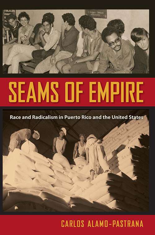 Book cover of Seams of Empire: Race and Radicalism in Puerto Rico and the United States