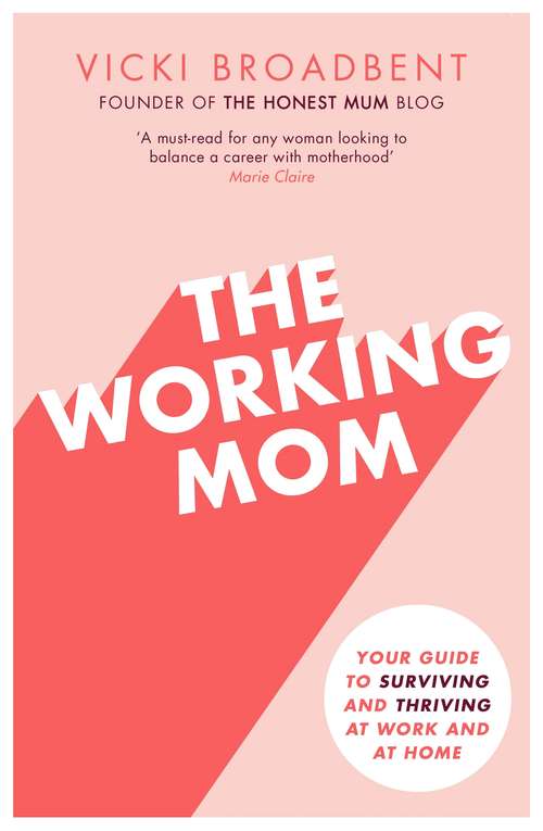 Book cover of The Working Mom: The Honest Mum's Guide to Surviving and Thriving at Work and at Home