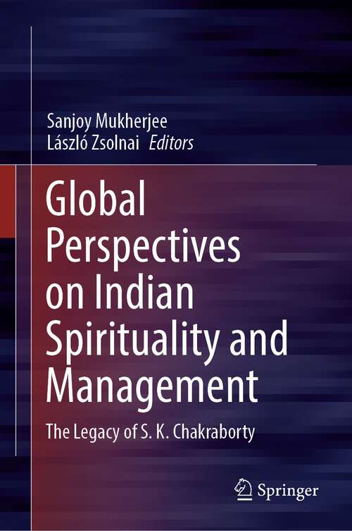 Book cover of Global Perspectives on Indian Spirituality and Management: The Legacy of S.K. Chakraborty (1st ed. 2022)