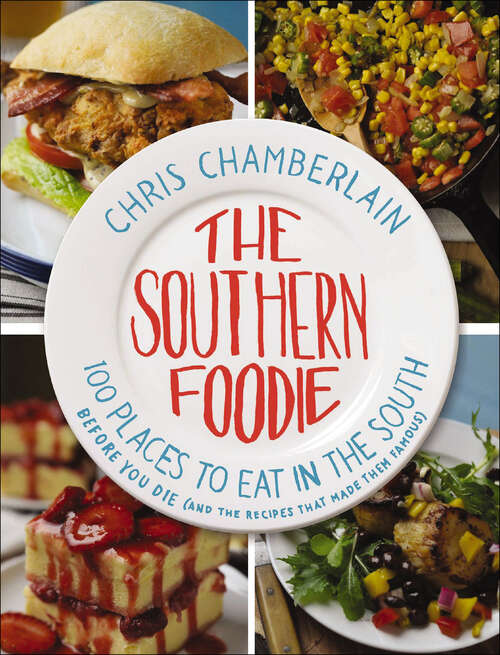 Book cover of The Southern Foodie: 100 Places to Eat in the South Before You Die (and the Recipes That Made Them Famous)