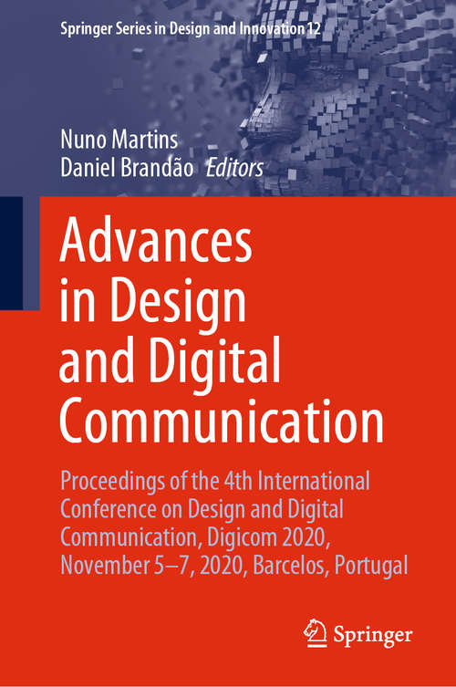 Book cover of Advances in Design and Digital Communication: Proceedings of the 4th International Conference on Design and Digital Communication, Digicom 2020, November 5–7, 2020, Barcelos, Portugal (1st ed. 2021) (Springer Series in Design and Innovation #12)