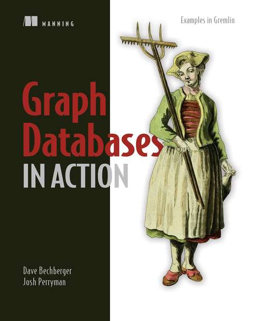 Book cover of Graph Databases in Action: Examples in Gremlin (In Action Ser.)