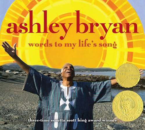 Ashley Bryan: Words to My Life’s Song (First Edition)