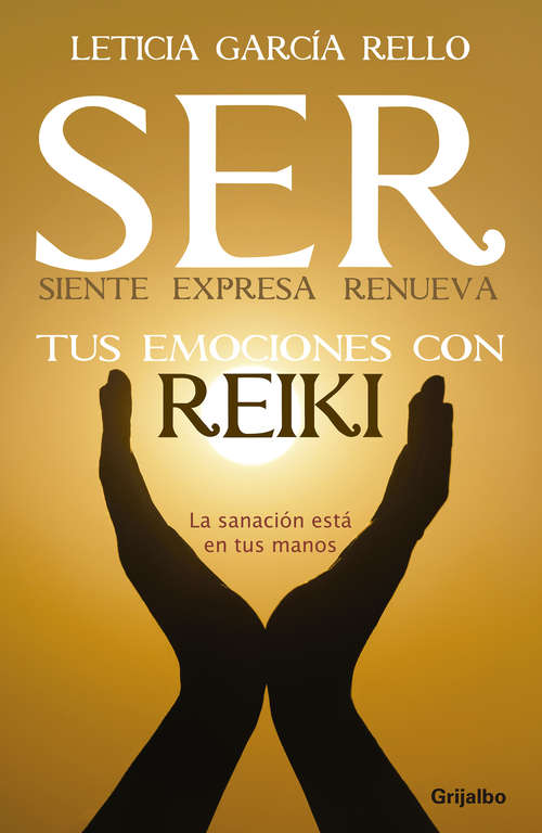 Book cover of SER: Siente, Expresa, Renueva tus Emociones con Reiki