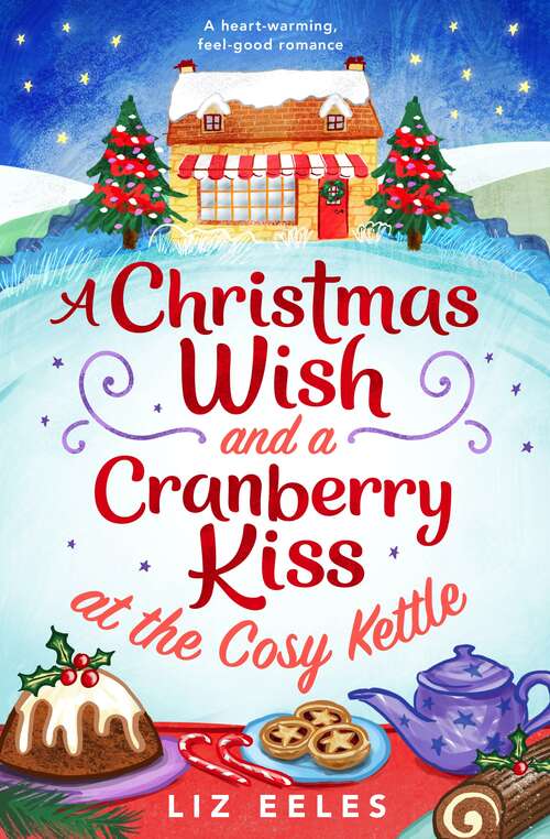 A Christmas Wish and a Cranberry Kiss at the Cosy Kettle: A heartwarming, feel good romance