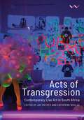 Acts of Transgression: Contemporary Live Art in South Africa