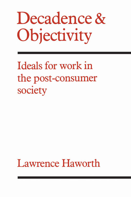 Book cover of Decadence and Objectivity: Ideals for Work in the Post-consumer Society