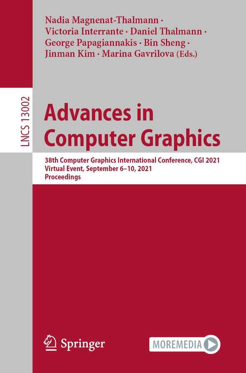 Advances in Computer Graphics: 38th Computer Graphics International Conference, CGI 2021, Virtual Event, September 6–10, 2021, Proceedings (Lecture Notes in Computer Science #13002)