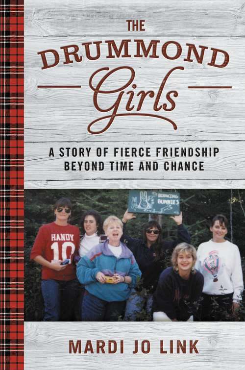 The Drummond Girls: A Story of Fierce Friendship Beyond Time and Chance