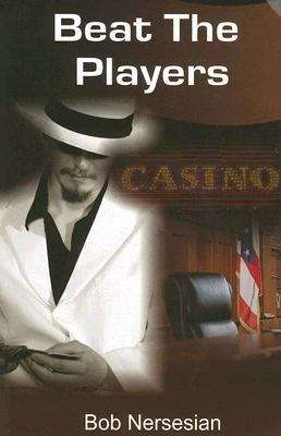 Book cover of Beat the Players: Casinos, Cops, and the Game Inside the Game