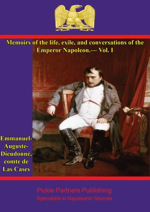 Book cover of Memoirs of the life, exile, and conversations of the Emperor Napoleon, by the Count de Las Cases - Vol. I