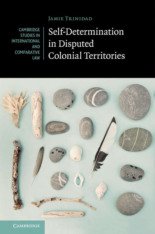 Book cover of Cambridge Studies in International and Comparative Law: Self-Determination in Disputed Colonial Territories (Cambridge Studies in International and Comparative Law #134)