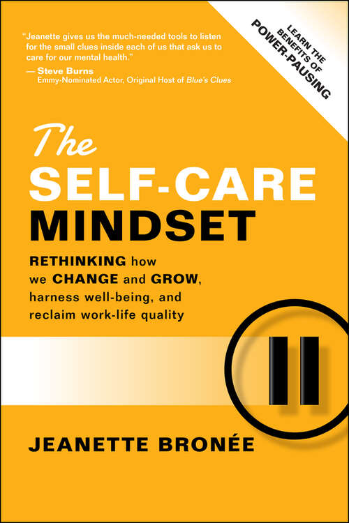 Book cover of The Self-Care Mindset: Rethinking How We Change and Grow, Harness Well-Being, and Reclaim Work-Life Quality