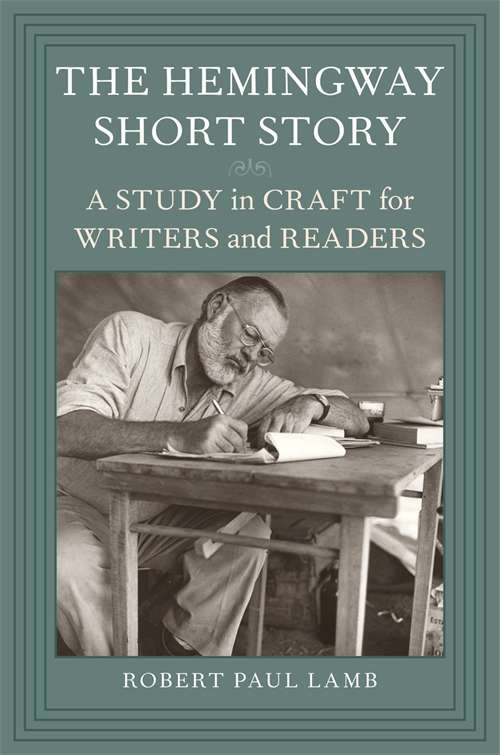 The Hemingway Short Story: A Study in Craft for Writers and Readers (Southern Literary Studies)