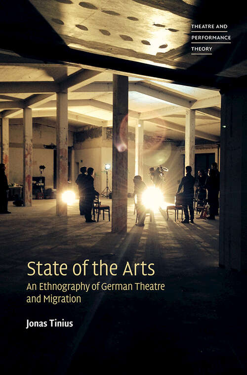 Book cover of State of the Arts: An Ethnography of German Theatre and Migration (Theatre and Performance Theory)