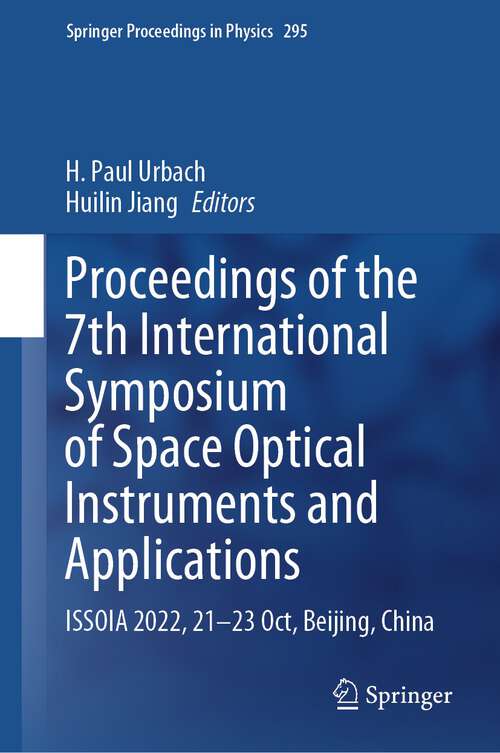 Book cover of Proceedings of the 7th International Symposium of Space Optical Instruments and Applications: ISSOIA 2022, 21-23 Oct, Beijing, China (1st ed. 2023) (Springer Proceedings in Physics #295)