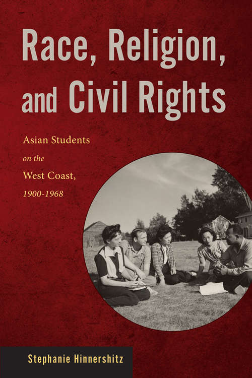 Book cover of Race, Religion, and Civil Rights: Asian Students on the West Coast, 1900-1968