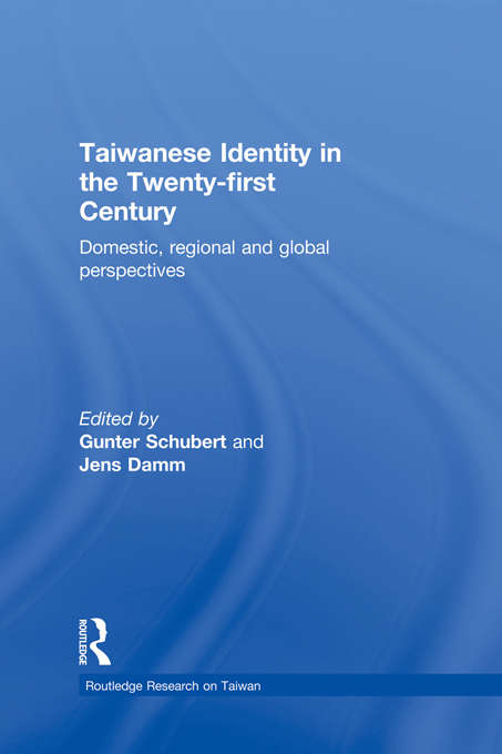 Taiwanese Identity in the 21st Century: Domestic, Regional and Global Perspectives (Routledge Research on Taiwan Series)