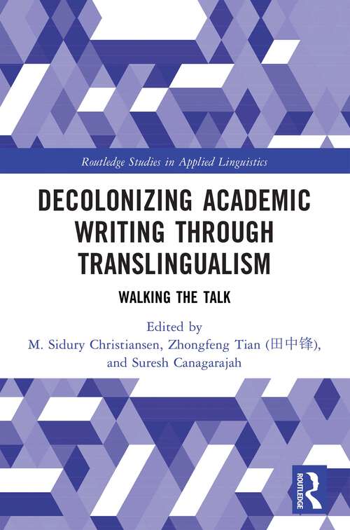 Book cover of Decolonizing Academic Writing through Translingualism: Walking the Talk (1) (Routledge Studies in Applied Linguistics)