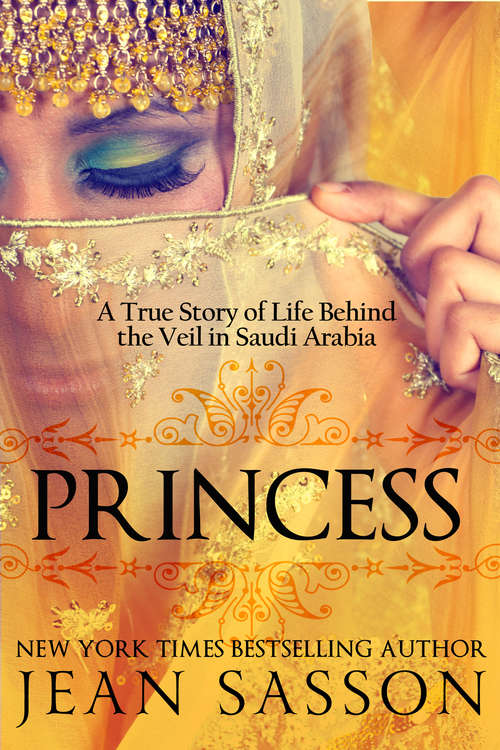 Book cover of Princess: A True Story of Life Behind the Veil (Princess Trilogy: Bk. 1)