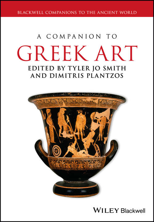 A Companion to Greek Art (Blackwell Companions to the Ancient World #188)