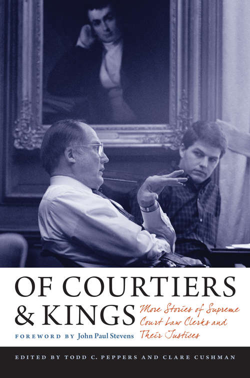 Book cover of Of Courtiers and Kings: More Stories of Supreme Court Law Clerks and Their Justices (Constitutionalism and Democracy)