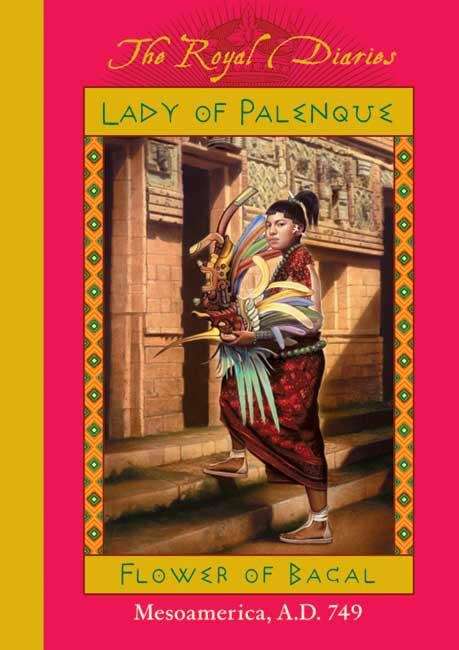 Book cover of Lady of Palenque: Flower of Bacal (The Royal Diaries)