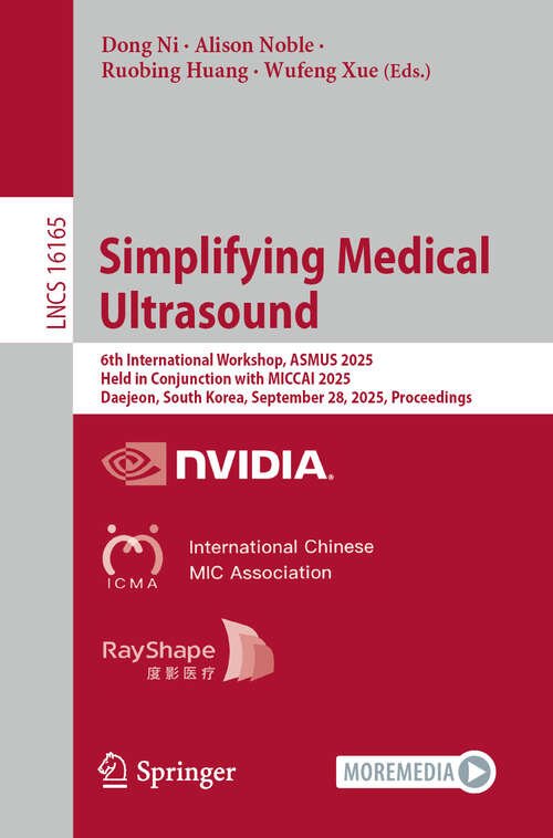 Book cover of Simplifying Medical Ultrasound: 6th International Workshop, ASMUS 2025, Held in Conjunction with MICCAI 2025, Daejeon, South Korea, September 28, 2025, Proceedings (Lecture Notes in Computer Science #16165)