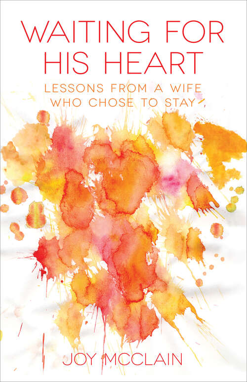 Book cover of Waiting For His Heart: Lessons From a Wife Who Chose to Stay (New Edition)