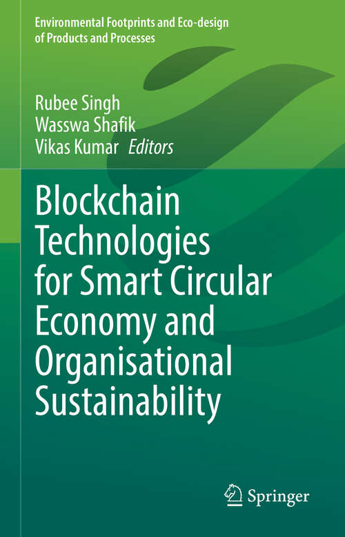 Book cover of Blockchain Technologies for Smart Circular Economy and Organisational Sustainability (Environmental Footprints and Eco-design of Products and Processes)