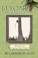 Beyond the Eagle's Nest: Memoirs of a Logging High Climber