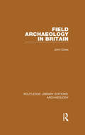 Field Archaeology in Britain (Routledge Library Editions: Archaeology)