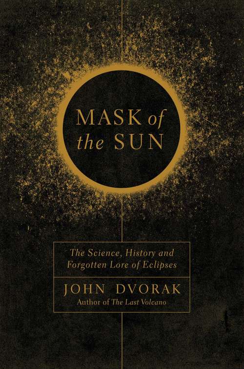 Book cover of Mask of the Sun: The Science, History And Forgotten Lore Of Eclipses